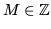 $ M\in \mathbb{Z}$