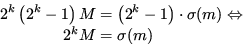 \begin{displaymath}\begin{split}2^k\left(2^k-1\right)M & = \left(2^k-1\right) \cdot \sigma(m) \Leftrightarrow 2^kM & = \sigma(m) \end{split}\end{displaymath}
