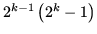 $ 2^{k-1}\left(2^k-1\right)$