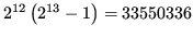$ 2^{12}\left(2^{13}-1\right)=33550336$
