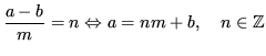 $\displaystyle \frac{a-b}{m} = n \Leftrightarrow a = nm + b,\quad n \in \mathbb{Z}$