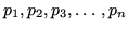 $ p_1, p_2, p_3, \ldots, p_n$