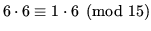 $ 6\cdot 6 \equiv 1\cdot 6
\pmod{15}$