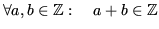 $\displaystyle \forall a,b\in \mathbb{Z}:\quad a+b \in \mathbb{Z}$
