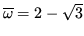 $ \overline{\omega} = 2 - \sqrt{3}$