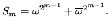 $\displaystyle S_m = \omega^{2^{m-1}} + \overline{\omega}^{2^{m-1}}.$