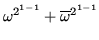 $ \omega^{2^{1-1}} +
\overline{\omega}^{2^{1-1}}$