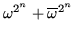 $ \omega^{2^n} +
\overline{\omega}^{2^n}$