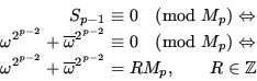 \begin{displaymath}\begin{split}S_{p-1} & \equiv 0 \pmod{M_p} \Leftrightarrow \\...
...{\omega}^{2^{p-2}} & = RM_p, \qquad R \in \mathbb{Z}\end{split}\end{displaymath}