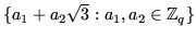 $ \{a_1+a_2\sqrt{3}:a_1,a_2 \in \mathbb{Z}_q\}$