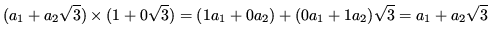 $\displaystyle (a_1+a_2\sqrt{3})\times (1+0\sqrt{3}) = (1a_1 + 0a_2)+(0a_1 + 1a_2)\sqrt{3} = a_1+a_2\sqrt{3}$