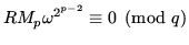 $\displaystyle RM_p \omega^{2^{p-2}} \equiv 0 \pmod{q}$