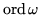 $ \operatorname{ord}\omega$