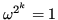 $ \omega^{2^k} = 1$