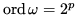 $ \operatorname{ord}\omega = 2^p$
