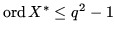 $ \operatorname{ord}X^* \le q^2-1$