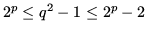 $\displaystyle 2^p \le q^2-1 \le 2^p-2$