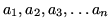 $ a_1, a_2, a_3, \dotsc a_n$