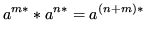 $\displaystyle a^{m*} * a^{n*} = a^{(n+m)*}$