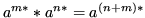 $ a^{m*} * a^{n*} = a^{(n+m)*}$