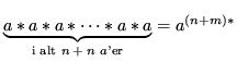 $\displaystyle \underbrace{a*a*a*\dots * a *a}_{\text{i alt $n+n$ $a$'er}} = a^{(n+m)*}$
