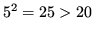$ 5^2=25>20$
