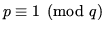 $\displaystyle p \equiv 1 \pmod{q}$