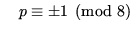 $\displaystyle \quad p \equiv \pm 1 \pmod{8}$