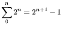 $\displaystyle \sum_0^n 2^n = 2^{n+1}-1$