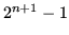 $ 2^{n+1}-1$