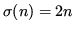 $ \sigma(n) = 2n$