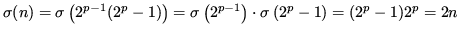 $\displaystyle \sigma(n) = \sigma\left(2^{p-1}(2^p-1)\right) = \sigma\left(2^{p-1}\right)\cdot\sigma\left(2^p-1\right) = (2^p-1) 2^p = 2n$