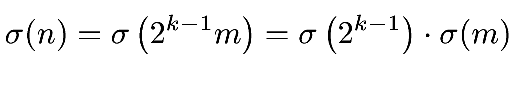 $\displaystyle \sigma(n) = \sigma\left(2^{k-1}m\right) = \sigma\left(2^{k-1}\right)\cdot \sigma(m)$
