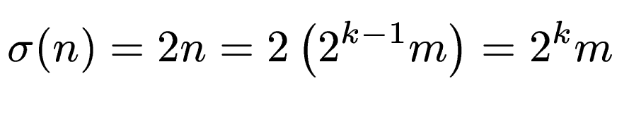 $\displaystyle \sigma(n) = 2n = 2\left(2^{k-1}m\right) = 2^km$