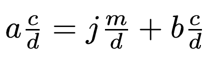 $ a\frac{c}{d} = j\frac{m}{d} + b\frac{c}{d}$
