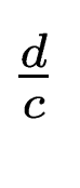 $ \frac{d}{c}$