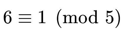 $ 6 \equiv 1 \pmod{5}$