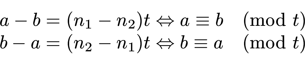 \begin{displaymath}\begin{split}a-b = (n_1-n_2)t \Leftrightarrow a \equiv b \pmo...
...-a = (n_2-n_1)t \Leftrightarrow b \equiv a \pmod{t} \end{split}\end{displaymath}