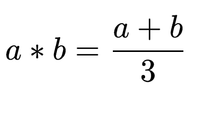 $\displaystyle a*b = \frac{a+b}{3}$