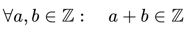 $\displaystyle \forall a,b\in \mathbb{Z}:\quad a+b \in \mathbb{Z}$