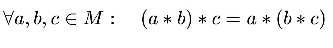 $\displaystyle \forall a,b,c\in M:\quad (a*b)*c = a*(b*c)$