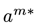 $ a^{m*}$