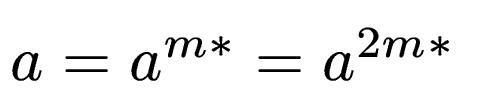 $ a = a^{m*} = a^{2m*}$