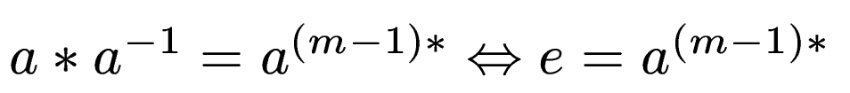 $ a*a^{-1} = a^{(m-1)*} \Leftrightarrow e = a^{(m-1)*}$