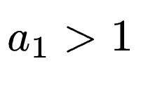 $ a_1 > 1$