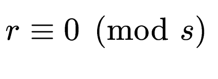 $\displaystyle r \equiv 0 \pmod{s}$
