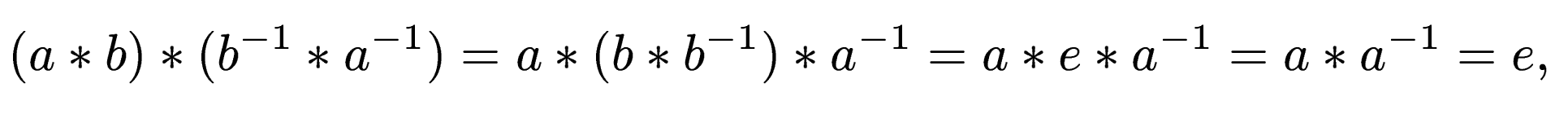 $\displaystyle (a*b)*(b^{-1}*a^{-1}) = a*(b*b^{-1})*a^{-1} = a*e*a^{-1} = a*a^{-1} = e,$