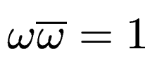 $ \omega\overline{\omega}
= 1$