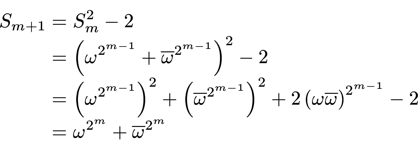 \begin{displaymath}\begin{split}S_{m+1} & = S_m^2 - 2   & = \left(\omega^{2^{m...
... - 2   & = \omega^{2^m} + \overline{\omega}^{2^m} \end{split}\end{displaymath}