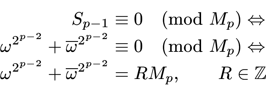 \begin{displaymath}\begin{split}S_{p-1} & \equiv 0 \pmod{M_p} \Leftrightarrow \\...
...{\omega}^{2^{p-2}} & = RM_p, \qquad R \in \mathbb{Z}\end{split}\end{displaymath}